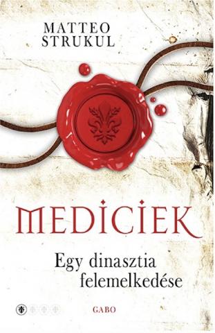 Mediciek - Egy Dinasztia Felemelkedése